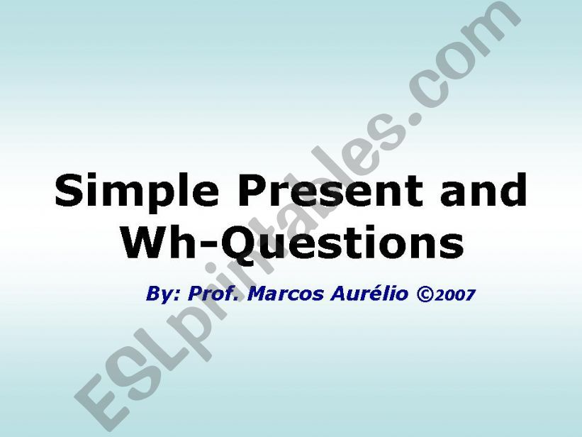 SIMPLE PRESENT and WH-QUESTIONS
