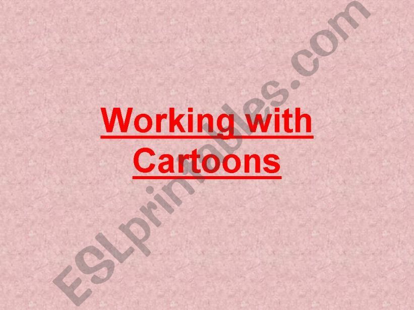 Working with cartoons / Presentation and Exercises.