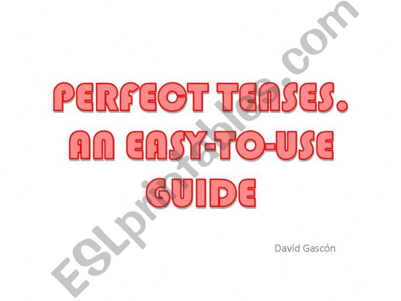 PERFECT TENSES. AN EASY-TO-USE GUIDE