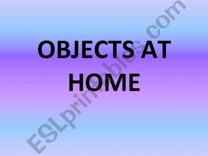 OBJECTS AT HOME POWERPOINT powerpoint