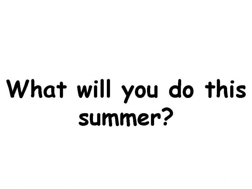 What will you do this summer? Future tense