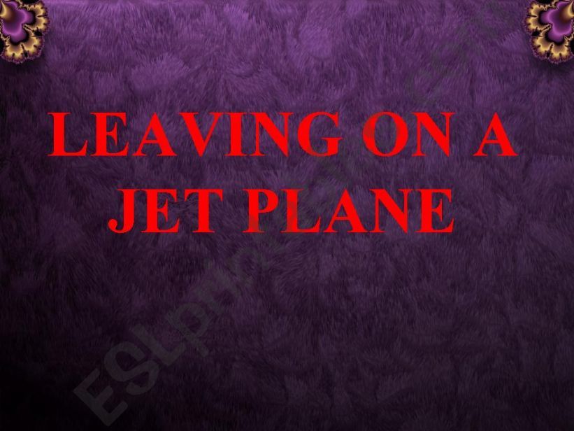 Song: leaving on a jet plane powerpoint