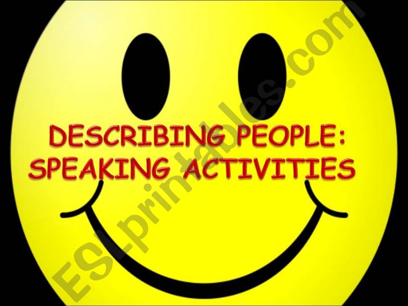 DESCRIBING PEOPLE: SPEAKING ACTIVITIES