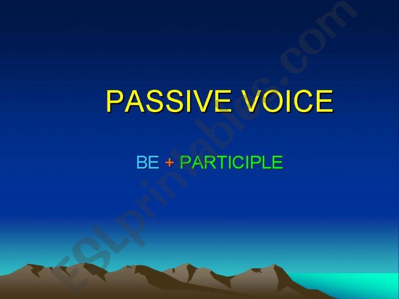PASSIVE VOICE - TO BE + PARTICIPLE