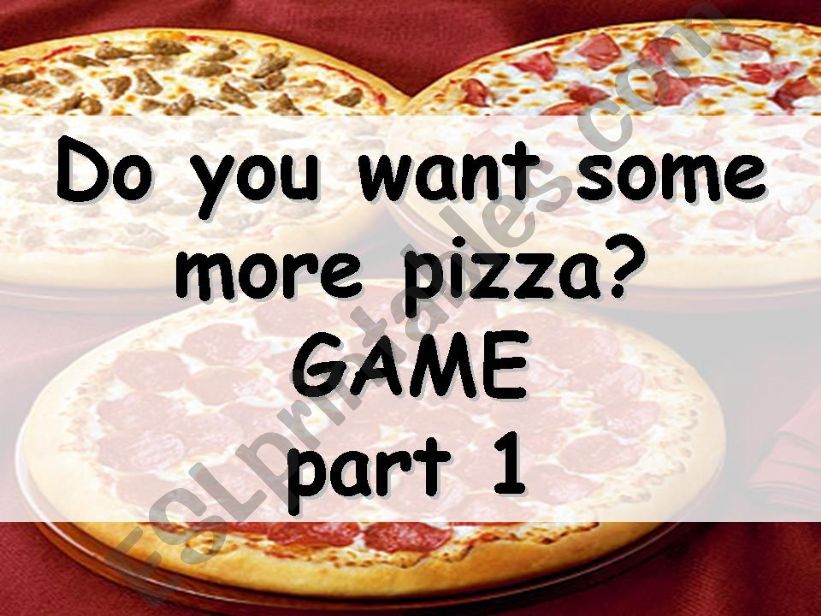 Do you want some more pizza? Game. Part 1