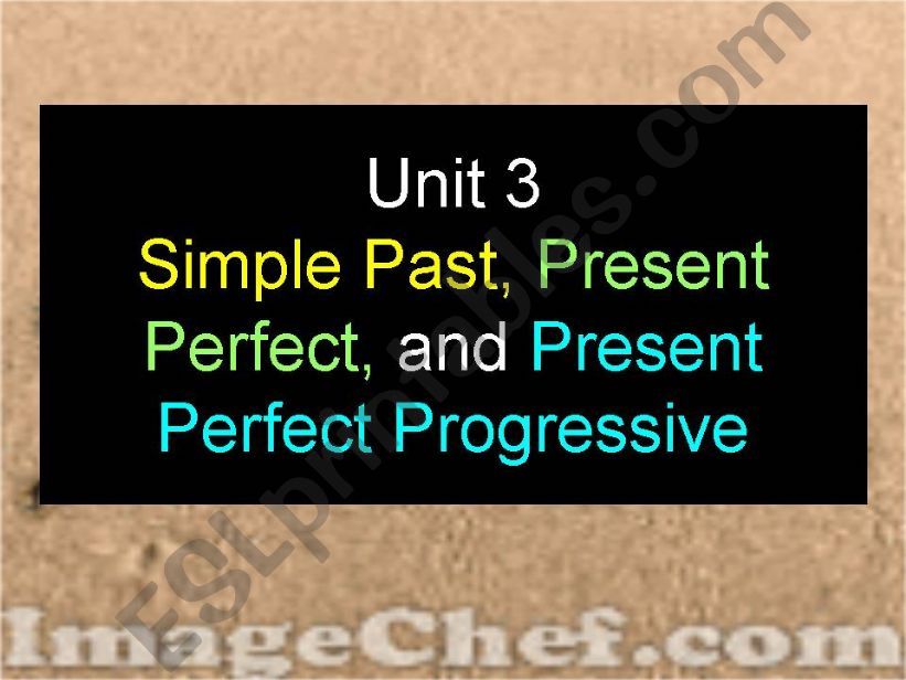 Simple Past, Present Perfect and Present Perfect Progressive 