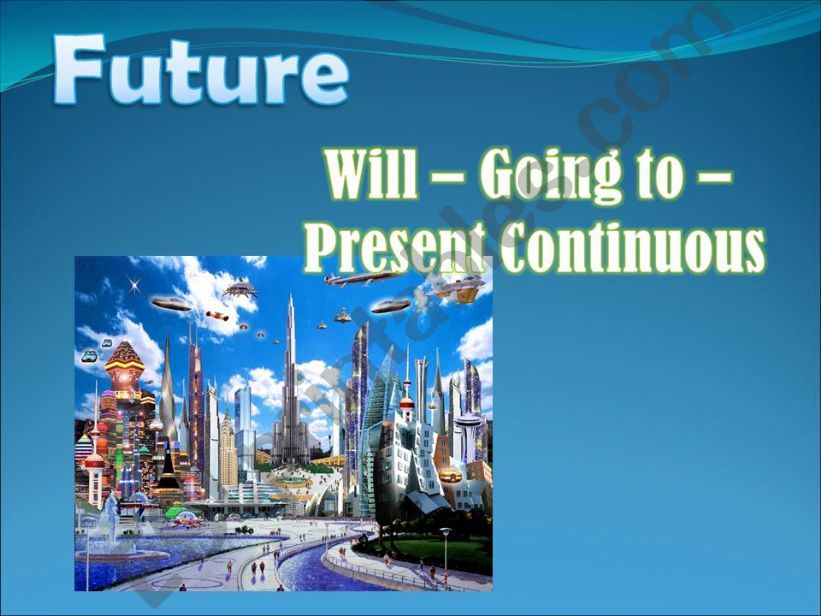 Future - Will - Going to - Present Continuous - Part I