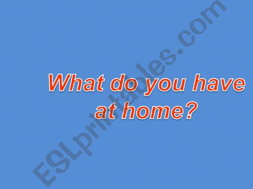 What do you have at home? powerpoint