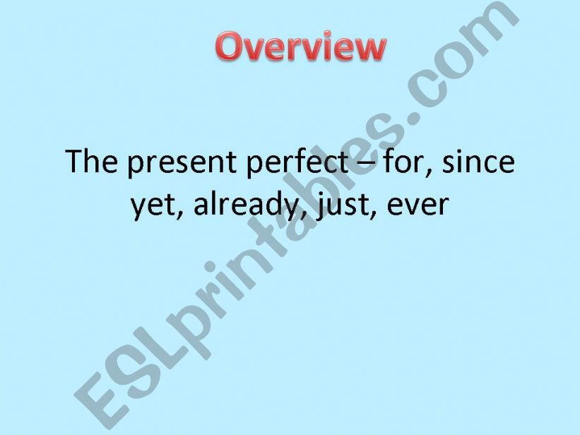 Present perfect - for,since,yet,already,just,ever