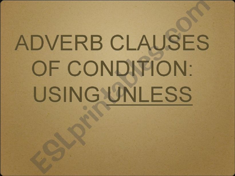 ADVERB CLAUSES OF CONDITION- USING UNLESS