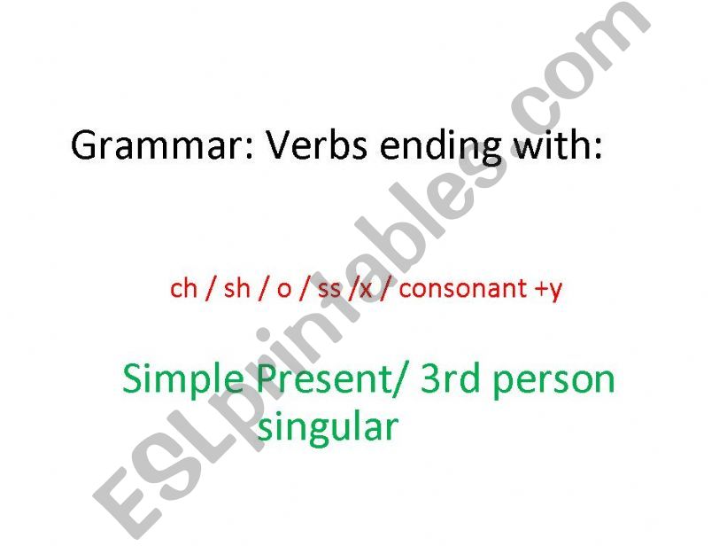 Simple present tense: verbs ending with ch/sh/o/ss/x /consonant+y