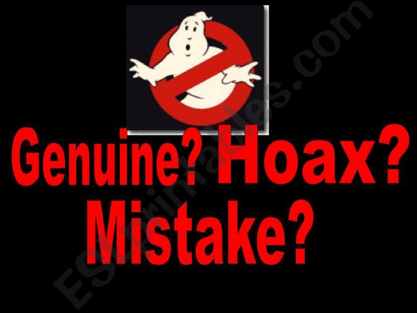 Beware (only for older students)A Scary PPT for the daredevils. Are the ghost genuine, hoax or a mistake?