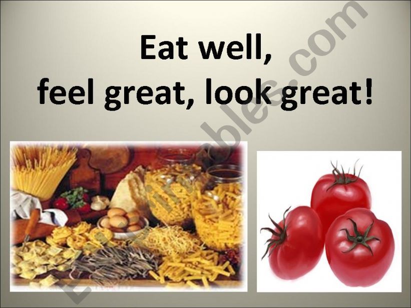 Eat well, feel great, look great!