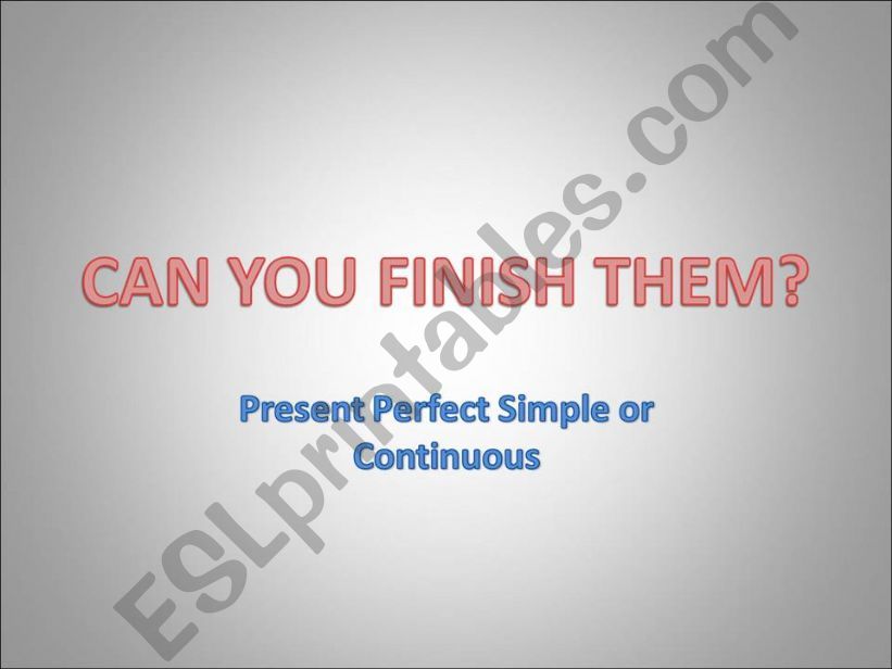 Present Perfect Simple or Continuous?