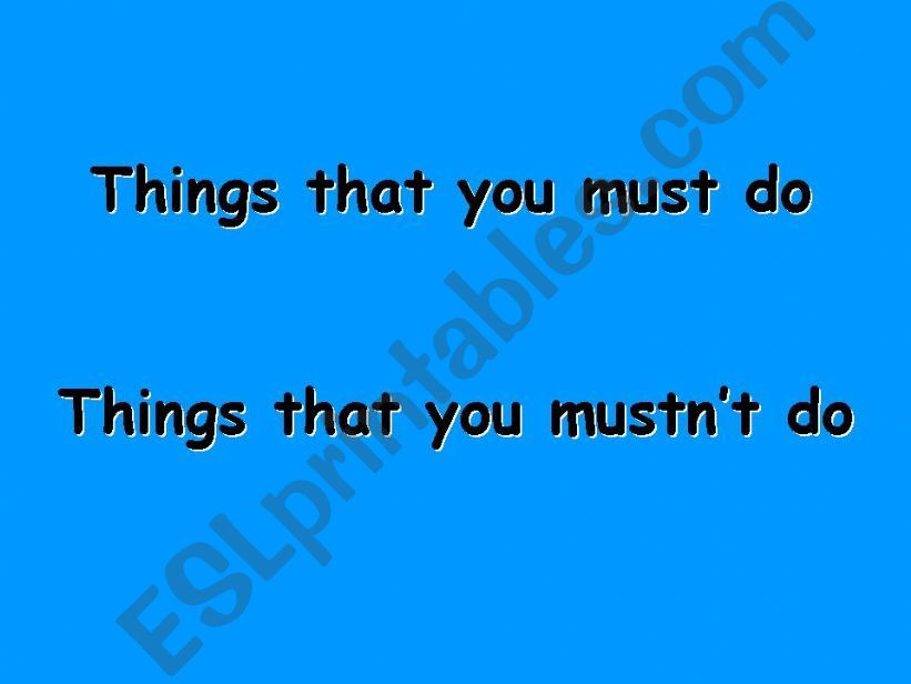 Things that you must / mustnt do