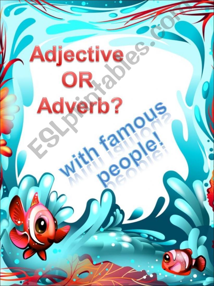 ADJECTIVE OR ADVERB (WITH FAMOUS PEOPLE)