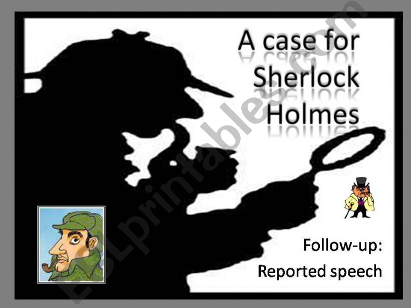 A case for Sherlock Holmes - Reported speech
