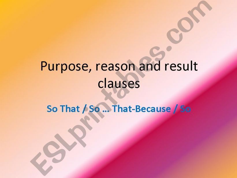 Purpose, reason and result clauses