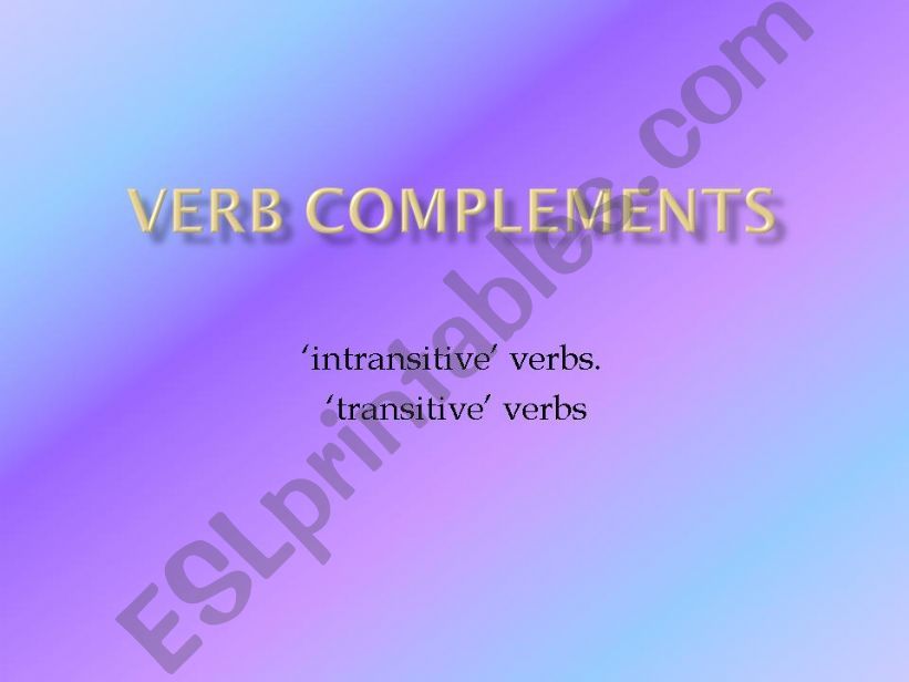 Verb Complements--intransitive verbs.  transitive verbs 
