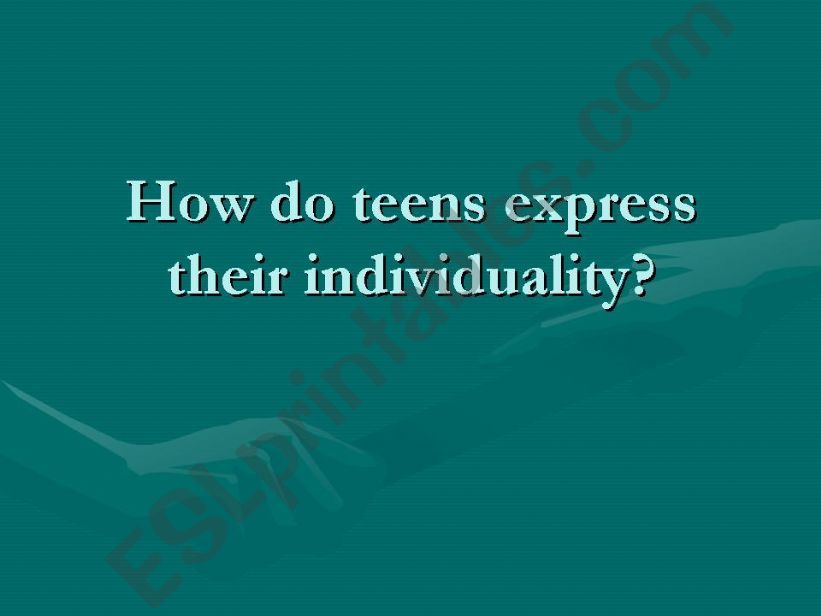 Teens. How do they express their individuality?