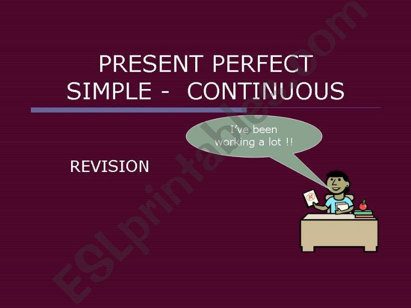 Present Perfect Simple - Continuous