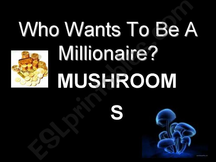 WHO WANTS TO BE A MILLIONAIRE- MUSHROOMS - COMPETITION GAME