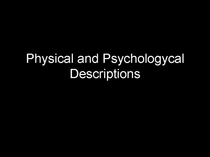 Physical and Pshychological descriptions