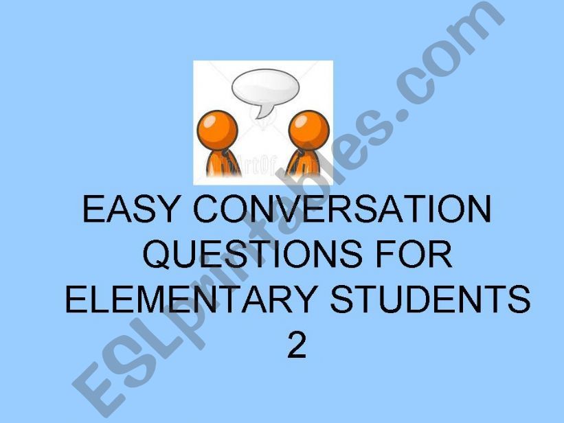 EASY CONVERSATION QUESTIONS FOR ELEMENTARY STUDENTS 2 (30 QUESTIONS)