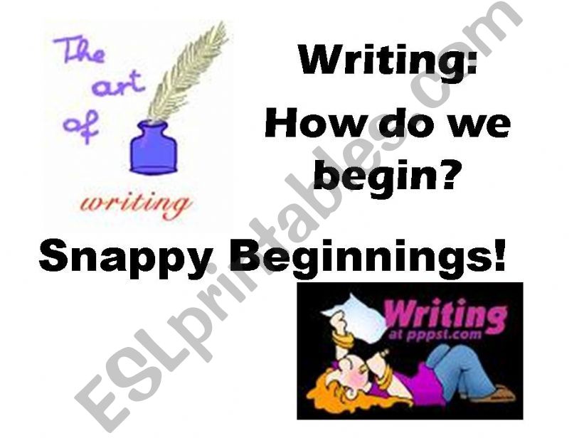 Writing: How Do We Begin?  Snappy Beginnings!