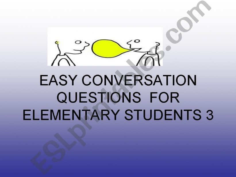 EASY CONVERSATION QUESTIONS FOR ELEMENTARY STUDENTS 3
