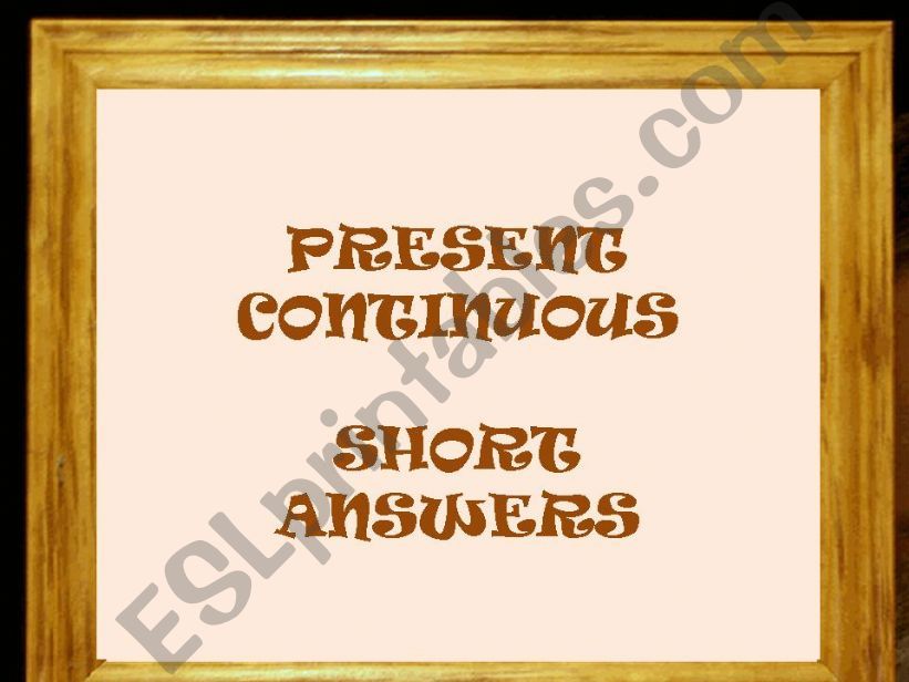 PRESENT CONTINUOUS - SHORT ANSWERS