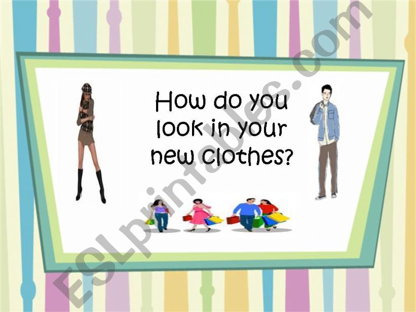 HOW DO YOU LOOK IN YOUR NEW CLOTHES?