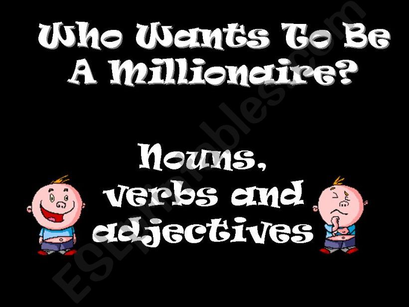 Nouns, Verbs and Adjectives: Who wants to be a Millionaire?
