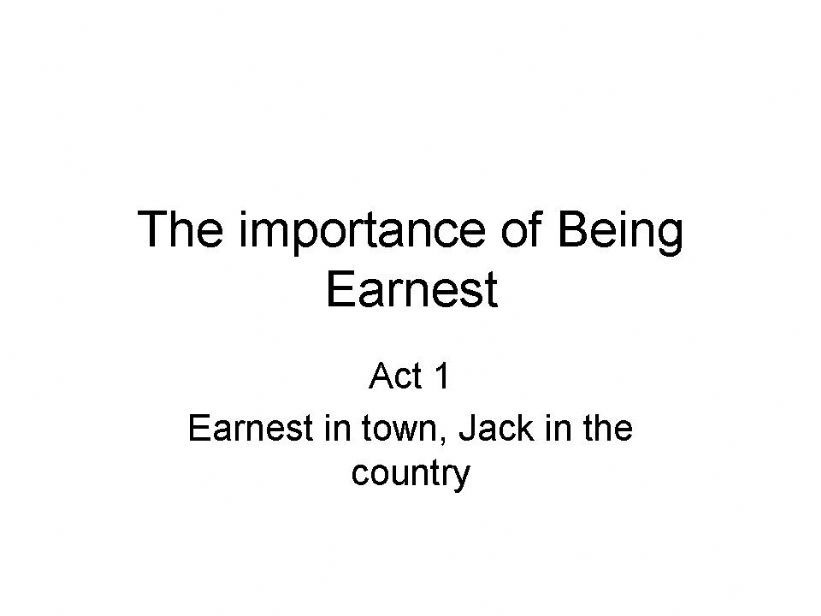 THE IMPORTANCE OF BEING EARNEST