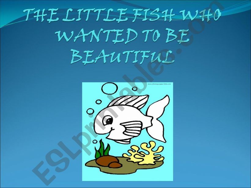 The little fish who wanted to be beautiful