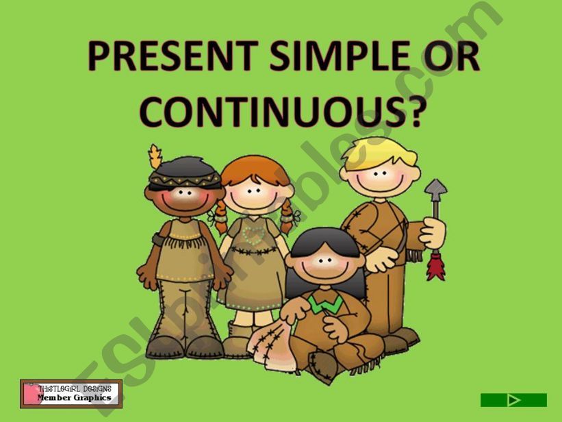 PRESENT SIMPLE OR CONTINUOUS? - GAME