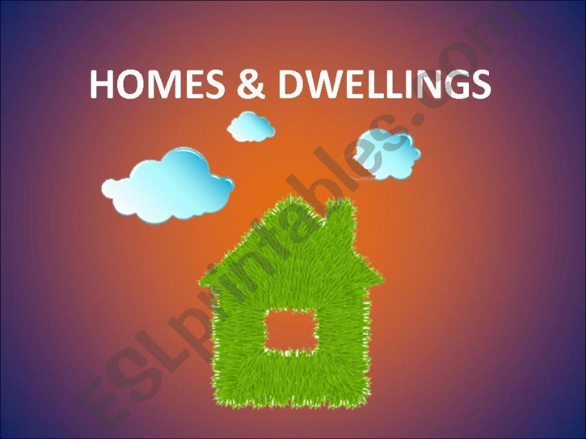 HOMES & DWELLINGS (DESCRIBING DIFFERENT HOUSES)