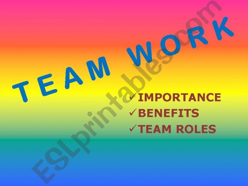 Team work. Importance. Benefits. Team roles.