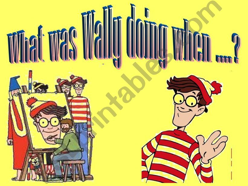 What was Wally doing when ...?