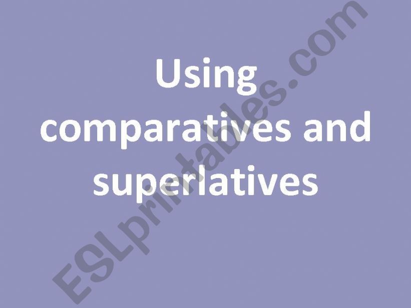 Using Comparatives and superlatives