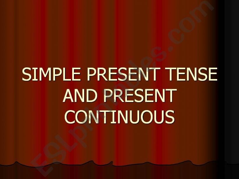SIMPLE PRESENT AND PRESENT CONTINUOUS