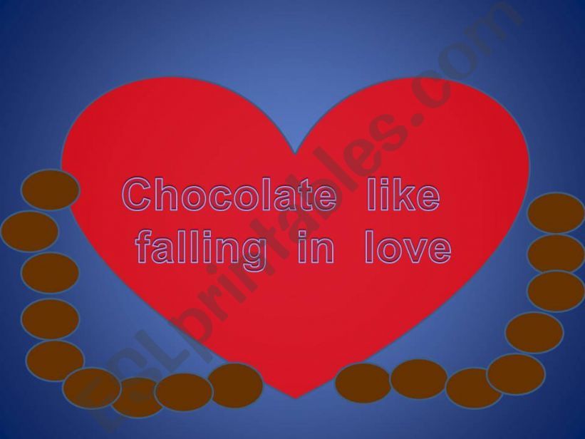 CHOCOLATE  LIKE  FALLING  IN LOVE