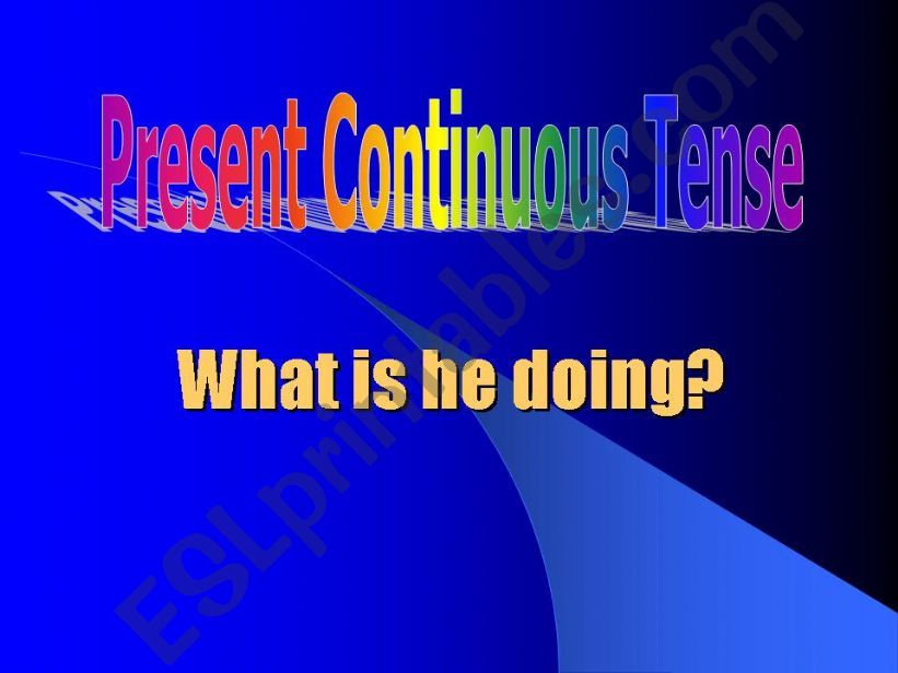 What is he doing? A Revision on Present Continuous
