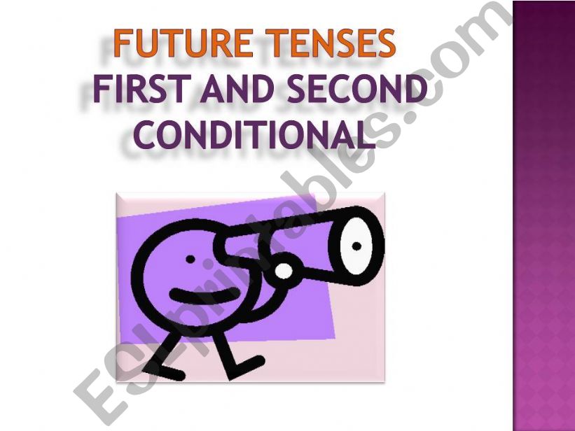 FUTURE TENSES. FIRST AND SECOND CONDITIONAL
