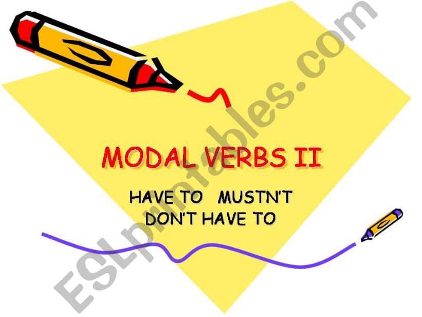 MODAL VERBS II: HAVE TO, MUSTNT , DONT HAVE TO