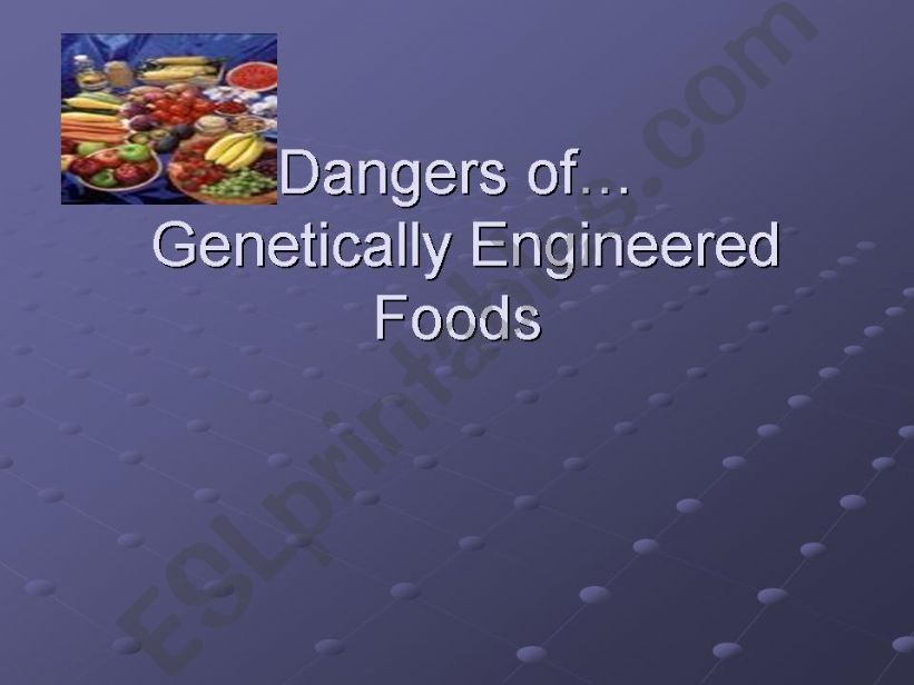 Dangers of Genetically Engineered Foods