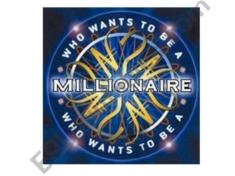 Who wants to be millionaire?  2