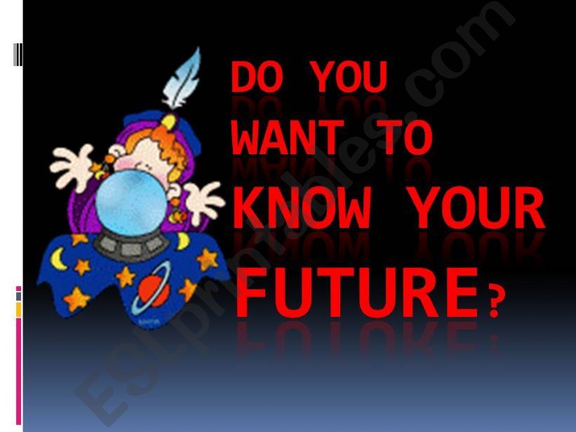 Do you want to know your future?
