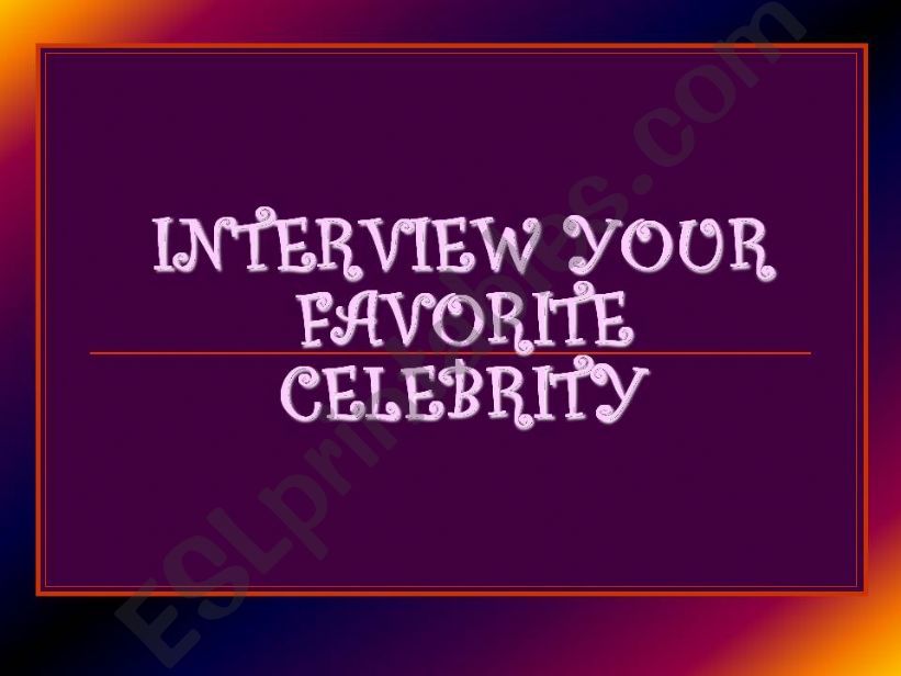 Interview your favotite celebrity