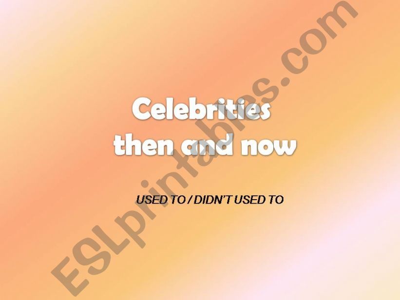 Celebrities then and now (used to)